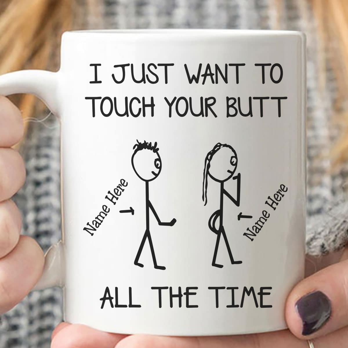 I Just Want To Touch Your Butt All The Time It's Nice Personalize Name Mug 