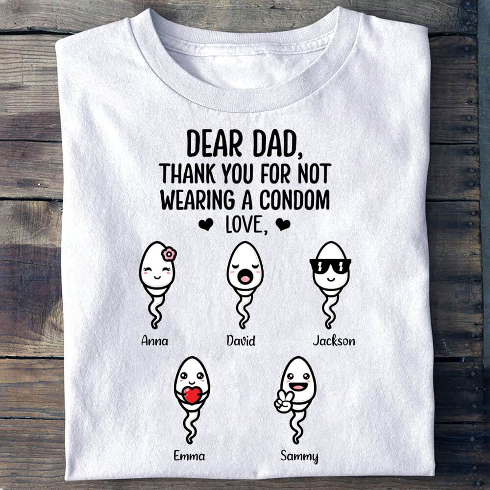 Dear Dad Thank You For Not Wearing A Condom Personalized T Shirt 