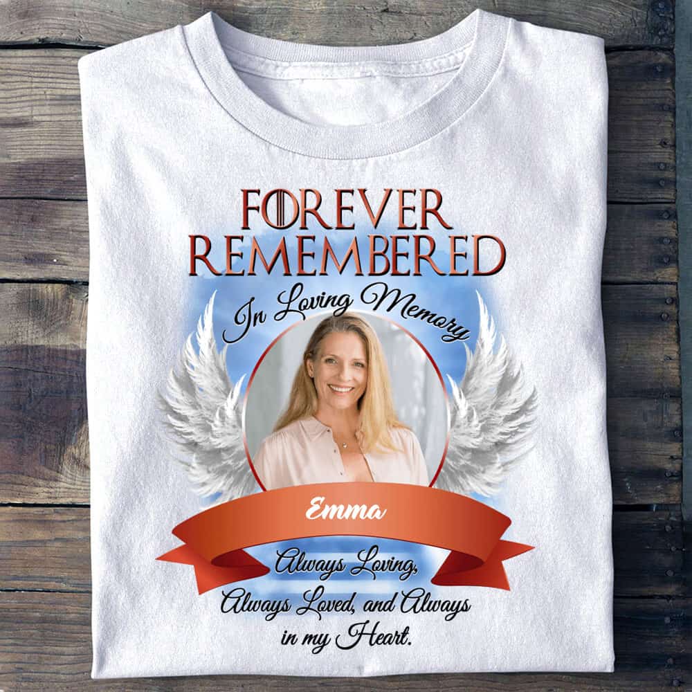 Forever Remembered In Loving Memory, Personalized Custom Upload Photo T  Shirt, Memories In Heaven 