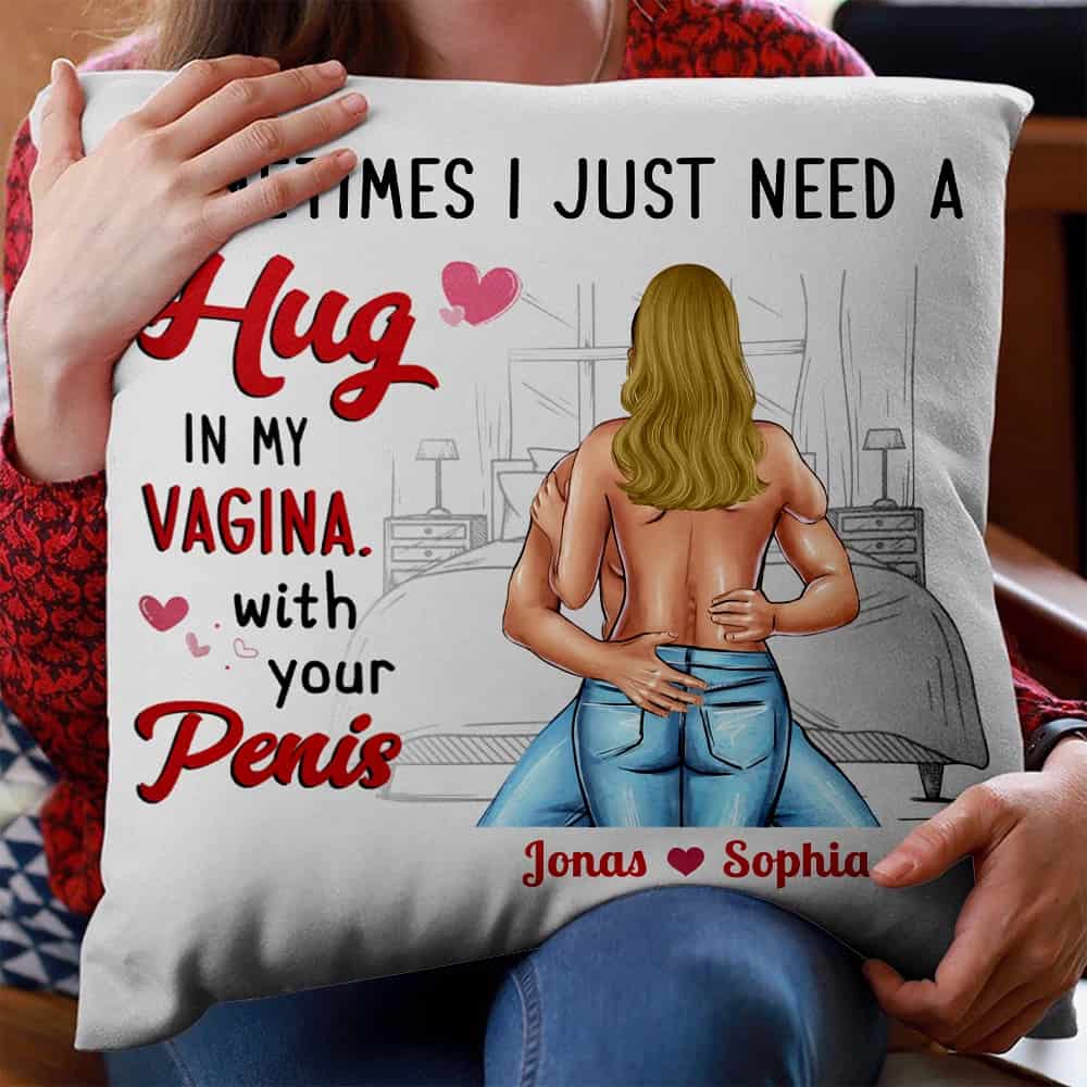 Sometimes I Just Need A Hug In My Vagina With Your Penis, Personalized  Custom Booty Chubby Couple Pillow, Gift for Couple - Gearcustoms.com