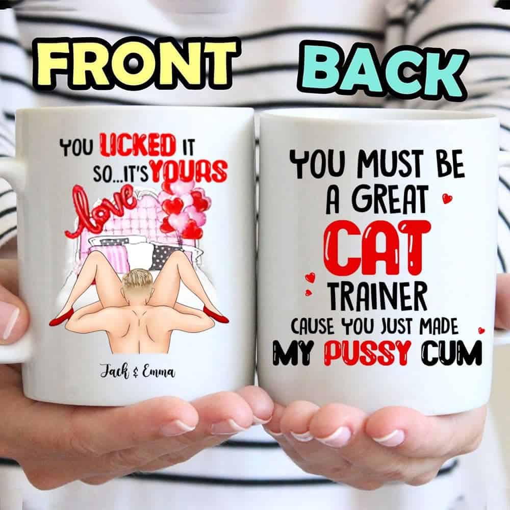 Personalized Custom Couple Mug, Gift Idea For Him/Her, You Must Be A Great  Cat Trainer Cause You Just Made My Pussy Cum - Gearcustoms.com