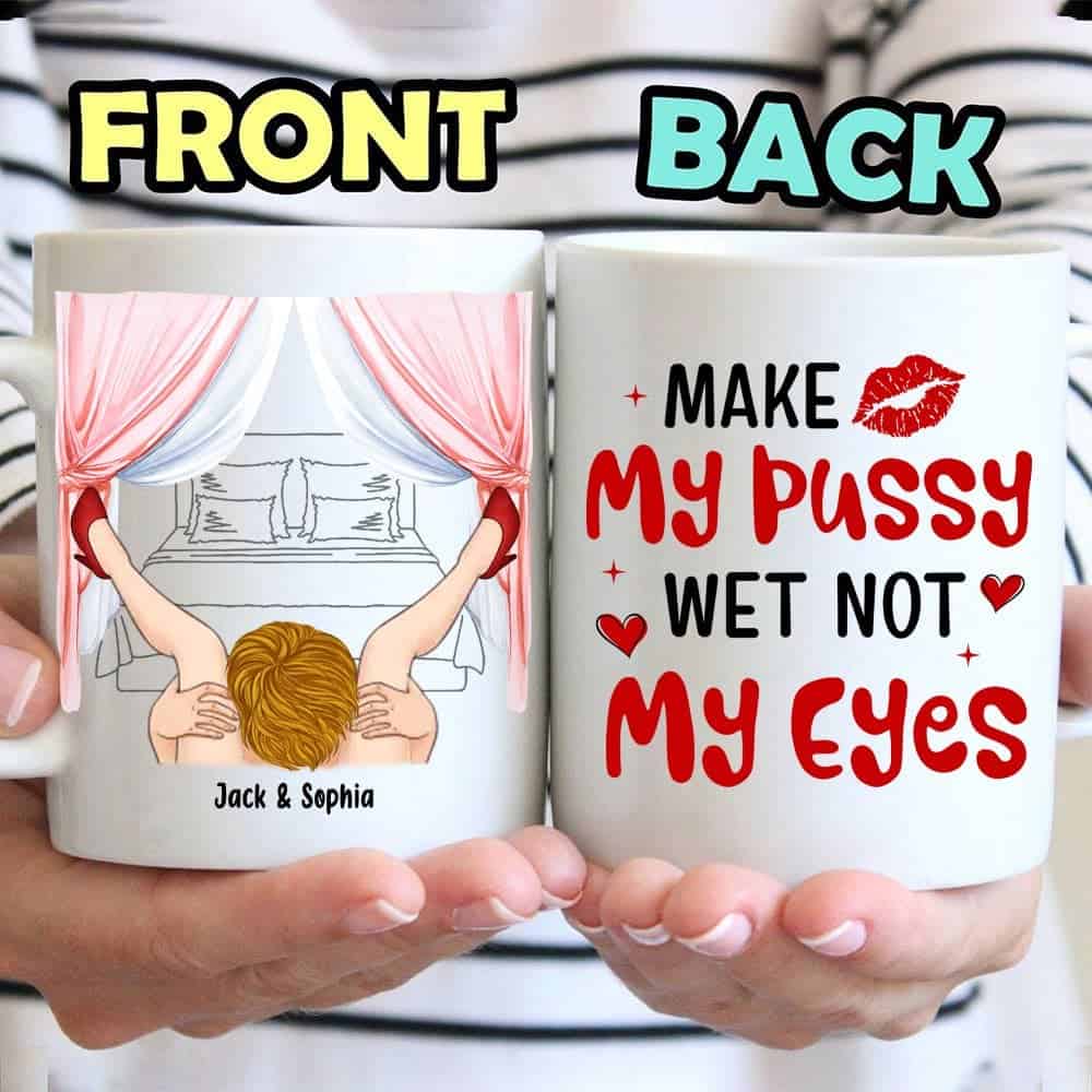 Make My Pussy Wet Not My Eyes Personalized Couple Coffee Mug, Gift For Him/  Gift For Her - Gearcustoms.com